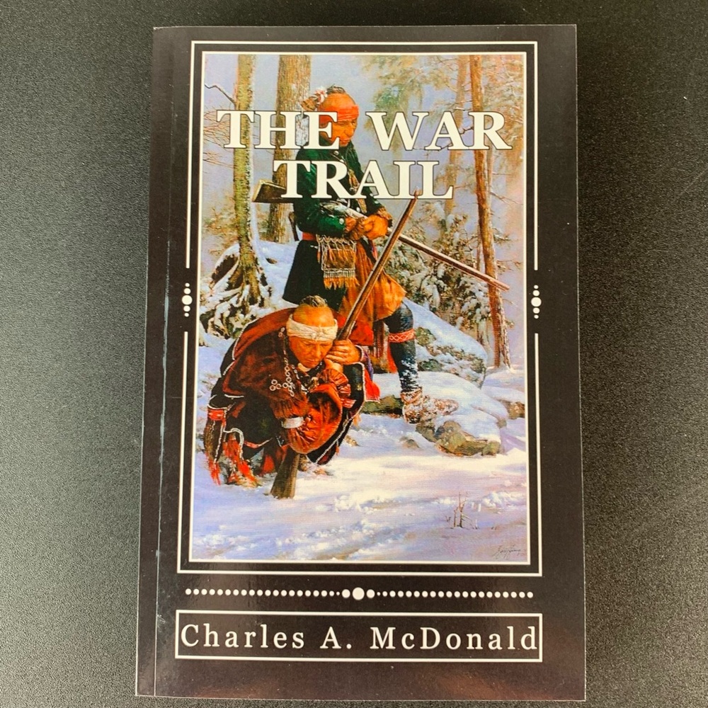 The War Trail by Charles A. McDonald. 2008.